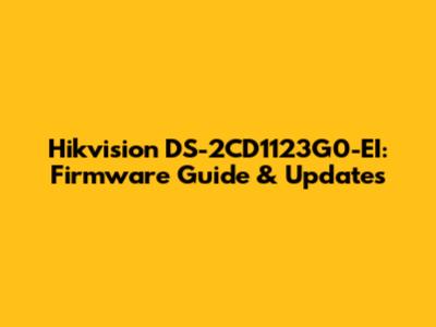 Hikvision DS-2CD1123G0-EI: Firmware Guide & Updates