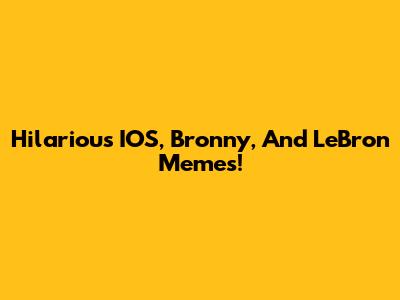 Hilarious IOS, Bronny, And LeBron Memes!