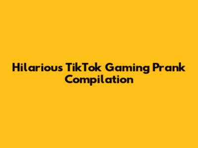 Hilarious TikTok Gaming Prank Compilation