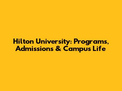 Hilton University: Programs, Admissions & Campus Life