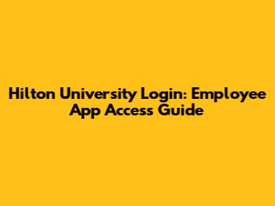 Hilton University Login: Employee App Access Guide