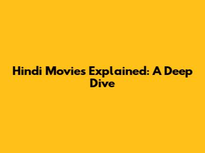 Hindi Movies Explained: A Deep Dive