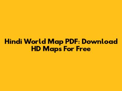 Hindi World Map PDF: Download HD Maps For Free