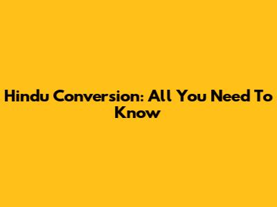 Hindu Conversion: All You Need To Know