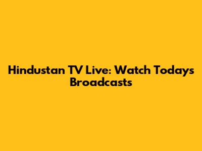 Hindustan TV Live: Watch Today's Broadcasts