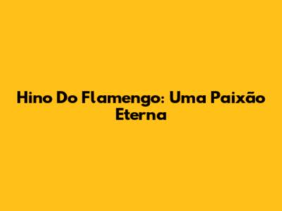 Hino Do Flamengo: Uma Paixão Eterna