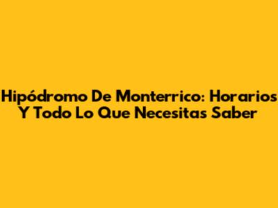Hipódromo De Monterrico: Horarios Y Todo Lo Que Necesitas Saber
