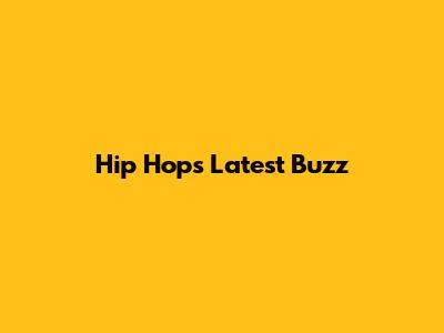 Hip Hop's Latest Buzz