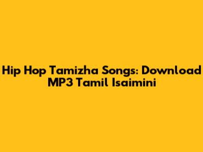 Hip Hop Tamizha Songs: Download MP3 Tamil Isaimini