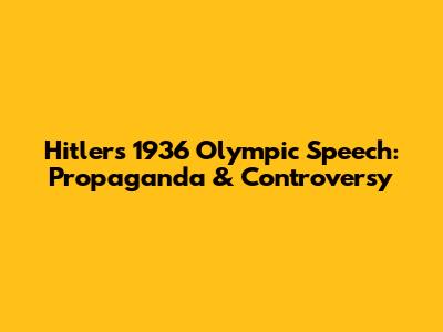 Hitler's 1936 Olympic Speech: Propaganda & Controversy