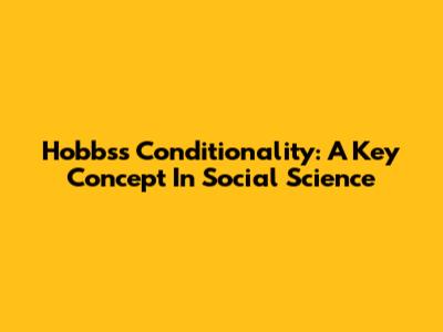 Hobbs's Conditionality: A Key Concept In Social Science
