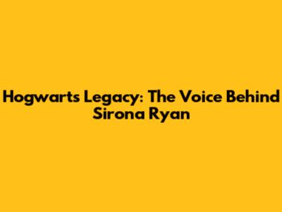 Hogwarts Legacy: The Voice Behind Sirona Ryan