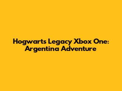 Hogwarts Legacy Xbox One: Argentina Adventure