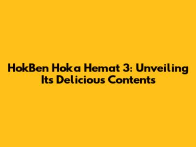 HokBen Hoka Hemat 3: Unveiling Its Delicious Contents