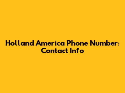 Holland America Phone Number: Contact Info