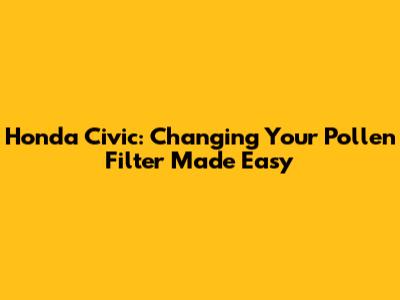 Honda Civic: Changing Your Pollen Filter Made Easy