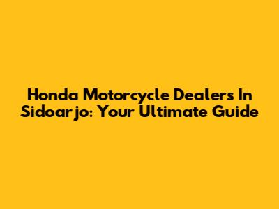 Honda Motorcycle Dealers In Sidoarjo: Your Ultimate Guide