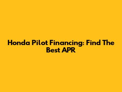 Honda Pilot Financing: Find The Best APR