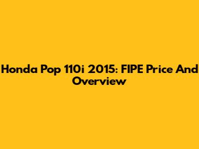 Honda Pop 110i 2015: FIPE Price And Overview