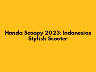 Honda Scoopy 2023: Indonesia's Stylish Scooter