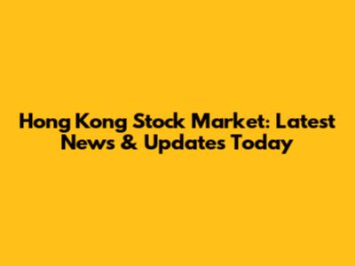 Hong Kong Stock Market: Latest News & Updates Today
