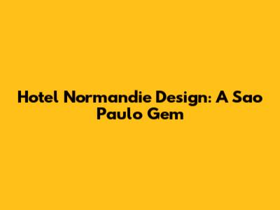 Hotel Normandie Design: A Sao Paulo Gem