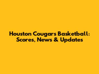 Houston Cougars Basketball: Scores, News & Updates