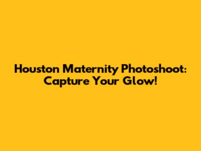 Houston Maternity Photoshoot: Capture Your Glow!