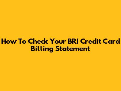 How To Check Your BRI Credit Card Billing Statement