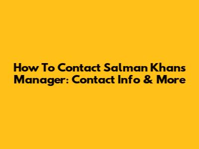 How To Contact Salman Khan's Manager: Contact Info & More