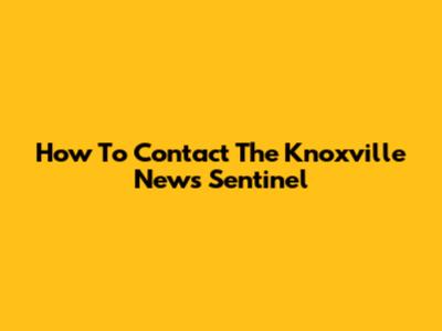 How To Contact The Knoxville News Sentinel