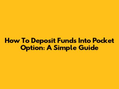 How To Deposit Funds Into Pocket Option: A Simple Guide