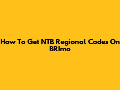 How To Get NTB Regional Codes On BRImo