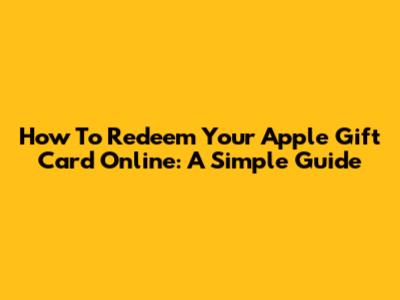 How To Redeem Your Apple Gift Card Online: A Simple Guide