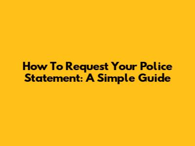 How To Request Your Police Statement: A Simple Guide