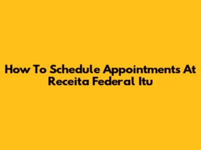 How To Schedule Appointments At Receita Federal Itu