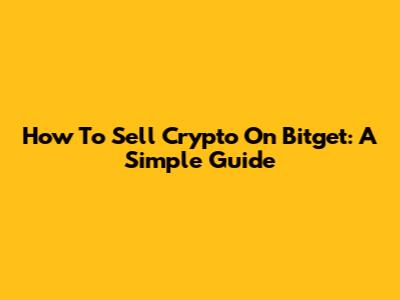 How To Sell Crypto On Bitget: A Simple Guide