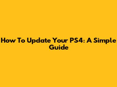 How To Update Your PS4: A Simple Guide
