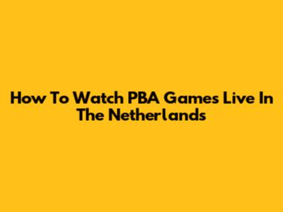 How To Watch PBA Games Live In The Netherlands