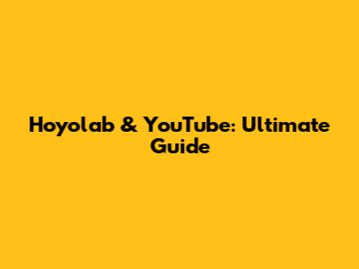 Hoyolab & YouTube: Ultimate Guide