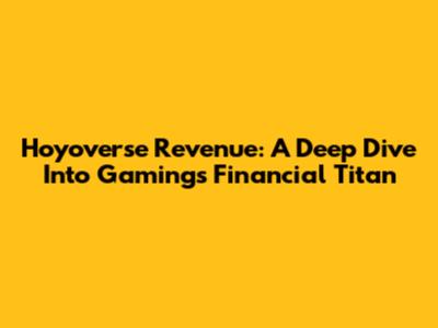 Hoyoverse Revenue: A Deep Dive Into Gaming's Financial Titan