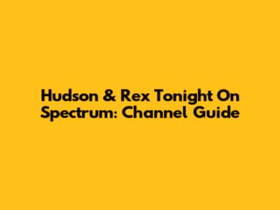Hudson & Rex Tonight On Spectrum: Channel Guide