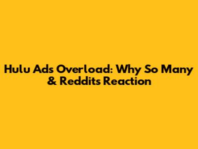 Hulu Ads Overload: Why So Many & Reddit's Reaction