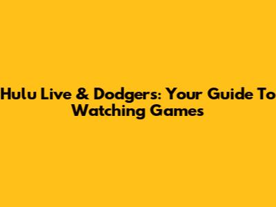 Hulu Live & Dodgers: Your Guide To Watching Games