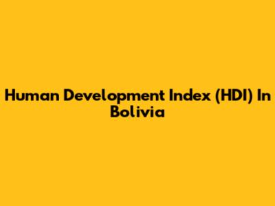Human Development Index (HDI) In Bolivia
