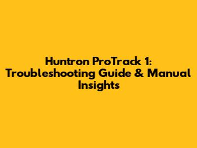 Huntron ProTrack 1: Troubleshooting Guide & Manual Insights
