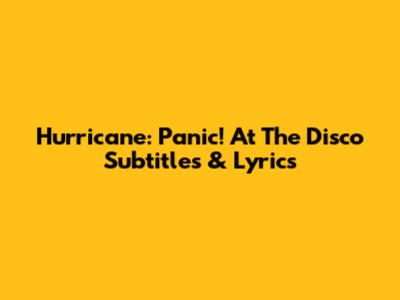 Hurricane: Panic! At The Disco Subtitles & Lyrics