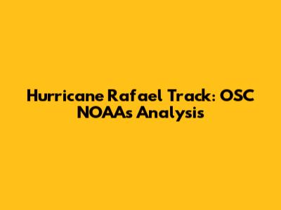 Hurricane Rafael Track: OSC NOAA's Analysis