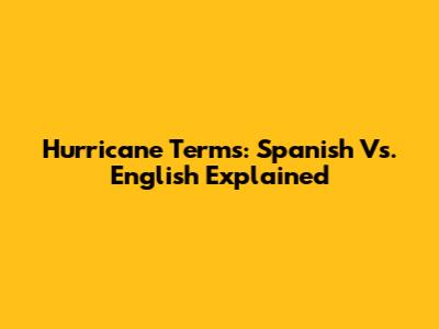Hurricane Terms: Spanish Vs. English Explained