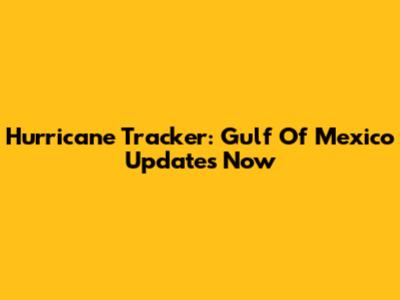 Hurricane Tracker: Gulf Of Mexico Updates Now